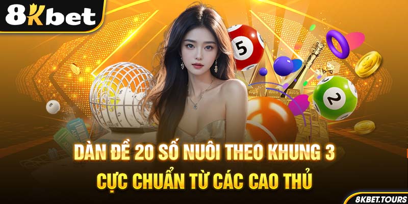 Dàn Đề 20 Số Nuôi Khung 3 Ngày Cực Chuẩn Từ Các Cao Thủ