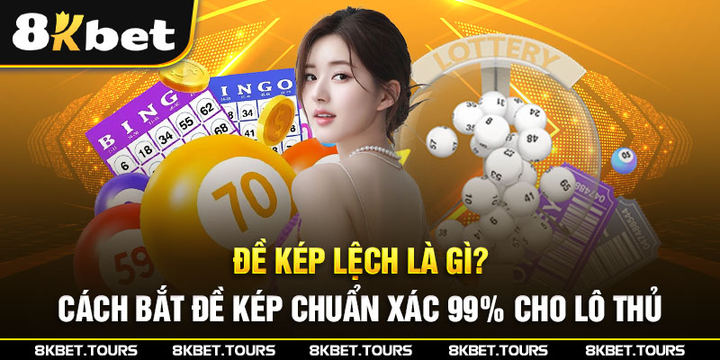 Đề Kép Lệch Là Gì? Cách Bắt Đề Kép Chuẩn Xác 99% Cho Lô Thủ