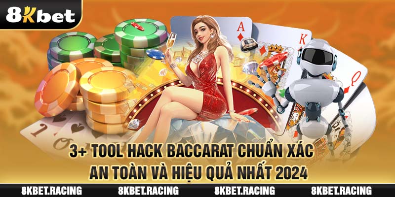 3+ Tool Hack Baccarat Chuẩn Xác, An Toàn Và Hiệu Quả Nhất 2024