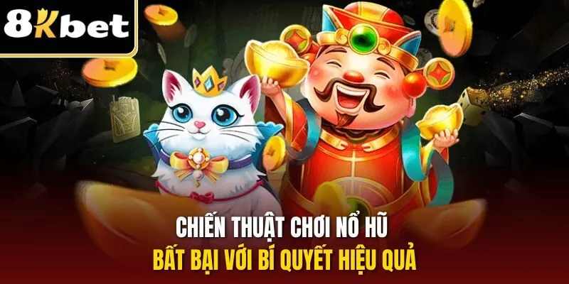 Mẹo Chơi Nổ Hũ – Chinh Phục Thưởng Lớn Dễ Dàng Tại 8KBET 3 Chiến thuật chơi nổ hũ bất bại với bí quyết hiệu quả