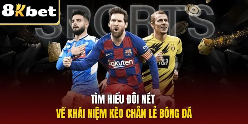 Tìm hiểu đôi nét về khái niệm kèo chẵn lẻ bóng đá